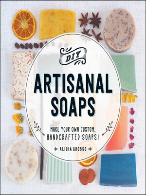 cover image of DIY Artisanal Soaps: Make Your Own Custom, Handcrafted Soaps!